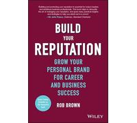 Build Your Reputation: Grow Your Personal Brand for Career and Business Success