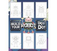 Build Your Robot Dot-to-Dot & Coloring Book: Connect, Color & Imagine | 30 Futuristic Robots in Fun Sci-Fi Scenes to Connect & Color | Creative STEM ... | Screen-Free Robot Adventures