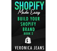 Build Your Shopify Brand: A Blueprint for Crafting Your Customer Journey to Maximize Sales (Shopify Made Easy - 2024 ADDITION)