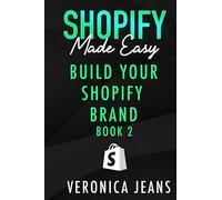 Build Your Shopify Brand: A Blueprint for Crafting Your Customer Journey to Maximize Sales (Shopify Made Easy - 2024 ADDITION)