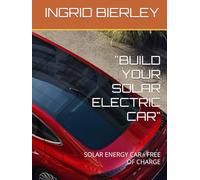 "BUILD YOUR SOLAR ELECTRIC CAR": SOLAR ENERGY CAR - FREE OF CHARGE