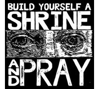 Build Yourself A Shrine And Pray [12" VINYL]