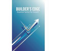 Builder'S Edge: Essential Tactics For Growth