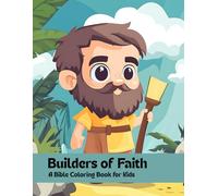 Builders of Faith: A Bible Coloring Book for Kids: Creative Coloring Pages Inspired by Bible Heroes Who Built, Led, and Believed