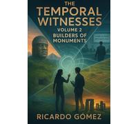Builders of Monuments: The Temporal Witnesses, Volume 2