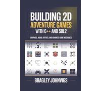 Building 2D Adventure Games with C++ and SDL2: Graphics, Audio, Entities, and Advanced Game Mechanics