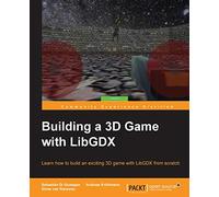 Building a 3D Game with LibGDX: Learn how to build an exciting 3D game with LibGDX from scratch