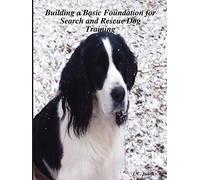 Building a Basic Foundation for Search and Rescue Dog Training