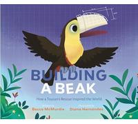 Building a Beak: How a Toucan's Rescue Inspired the World