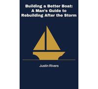 Building a Better Boat: A Man's Guide to Rebuilding After the Storm