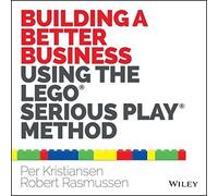 Building a Better Business Using the Lego Serious Play Method