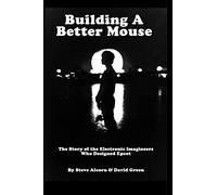 Building A Better Mouse: The Story Of The Electronic Imagineers Who Designed Epcot