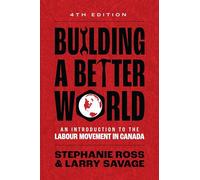 Building A Better World: An Introduction to the Labour Movement in Canada