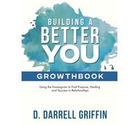 Building a Better You Growthbook: Using the Enneagram to Find Purpose, Healing and Success in Relationships [Workbook]