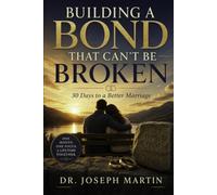 Building a Bond that Can't Be Broken: 30 Days to a Better Marriage
