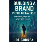 Building a Brand in the Metaverse: How Creators, Coaches, and Businesses Can Thrive in the New Digital Economy (7)
