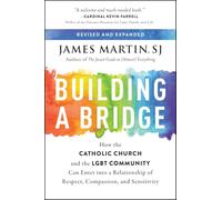 Building a Bridge: How the Catholic Church and the LGBT Community Can Enter Into a Relationship of Respect, Compassion, and Sensitivity