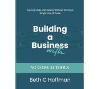 Building a Business with No-Code AI Tools: The Starter Transformation book & Workbook: Automate Your Business in 30 Days-No Coding, No Tech Team, No Expensive Agencies