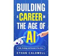 Building A Career In The Age Of AI: Skills, Strategy, and Success in the AI Era