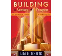 Building a Century of Progress: The Architecture of Chicago’s 1933-34 World’s Fair