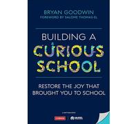 Building a Curious School: Restore the Joy That Brought You to School