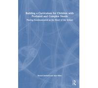 Building a Curriculum for Children with Complex Needs : Placing Communication at the Heart of the School