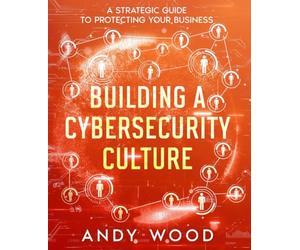 Building a Cybersecurity Culture: A Strategic Guide to Protecting Your Business