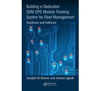 Building a Dedicated GSM GPS Module Tracking System for Fleet... - 9781498767026