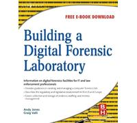 Building a Digital Forensic Laboratory: Establishing and Managing a Successful Facility
