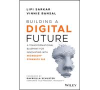 Building a Digital Future : A Transformational Blueprint for Innovating with Microsoft Dynamics 365