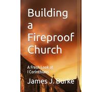 Building a Fireproof Church: A Fresh Look at I Corinthians (Fireproof Commentaries)