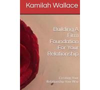 Building A Firm Foundation For Your Relationship: Creating Your Relationship Your Way