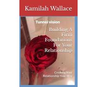 Building A Firm Foundation For Your Relationship: Creating Your Relationship Your Way