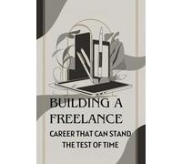 Building a Freelance Career That Can Stand the Test of Time