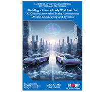 Building a Future-Ready Workforce for AI-Centric Innovation in the Autonomous Driving Engineering and Systems - VOLUME II (Handbook of AUTOSAR Embedded Systems and Platforms)