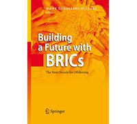 Building a Future with BRICs: The Next Decade for Offshoring by Mark Kobayashi-H