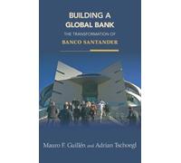 Building a Global Bank The Rise of Banco Santander: The Transformation of Banco Santander