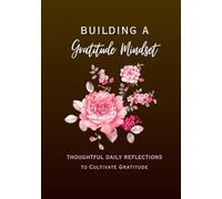 Building a Gratitude Mindset: 30 Daily Thoughtful Reflections to Cultivate Gratitude | Positivity & Mindfulness Journal | A5 (14.8 X 21.0 cms) | 30-Day Habit Builder Journal with Guided Prompts