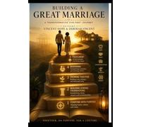 Building a Great Marriage: The Essential Foundational Guide to Preparing Yourself for a Healthy and Lasting Marriage.