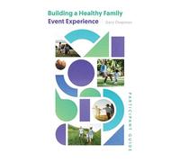 Building a Healthy Family Participant Guide: 5-Session Event Experience
