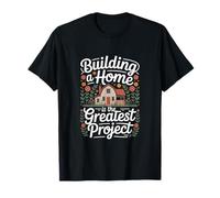 Building A Home is The Greatest Project Homeowners T-Shirt