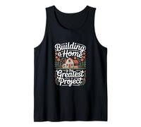 Building A Home is The Greatest Project Homeowners Tank Top