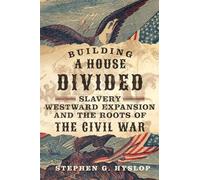 Building a House Divided: Slavery, Westward Expansion, and the Roots of the Civil War