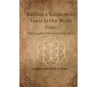 Building a Kingdom for Good In Our World Today: The Longbow Horseman Enterprise