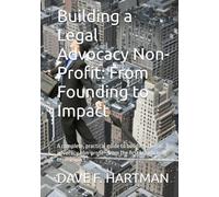 Building a Legal Advocacy Non-Profit: From Founding to Impact: A complete, practical guide to building a legal advocacy non-profit-from the first idea ... impact. (Delaware Legal Reform Series)