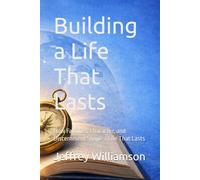 Building a Life That Lasts: How Families, Character, and Discernment Shape a Life That Lasts