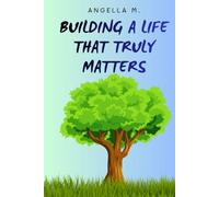 Building A Life That Truly Matters: Guided by the Fruit of the Spirit