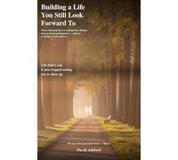 Building a Life You Still Look Forward To: What retirement does to anticipation, rhythm, and emotional participation - and how to quietly rebuild all three (The Inner Reorganization Series)
