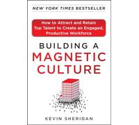 Building a Magnetic Culture: How to Attract and Retain Top Talent to Create an Engaged, Productive Workforce: How to Attract and Retain Top Talent to ... Productive Workforce (BUSINESS BOOKS)
