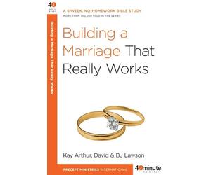 Building a Marriage That Really Works (40 Minute Bible Study)